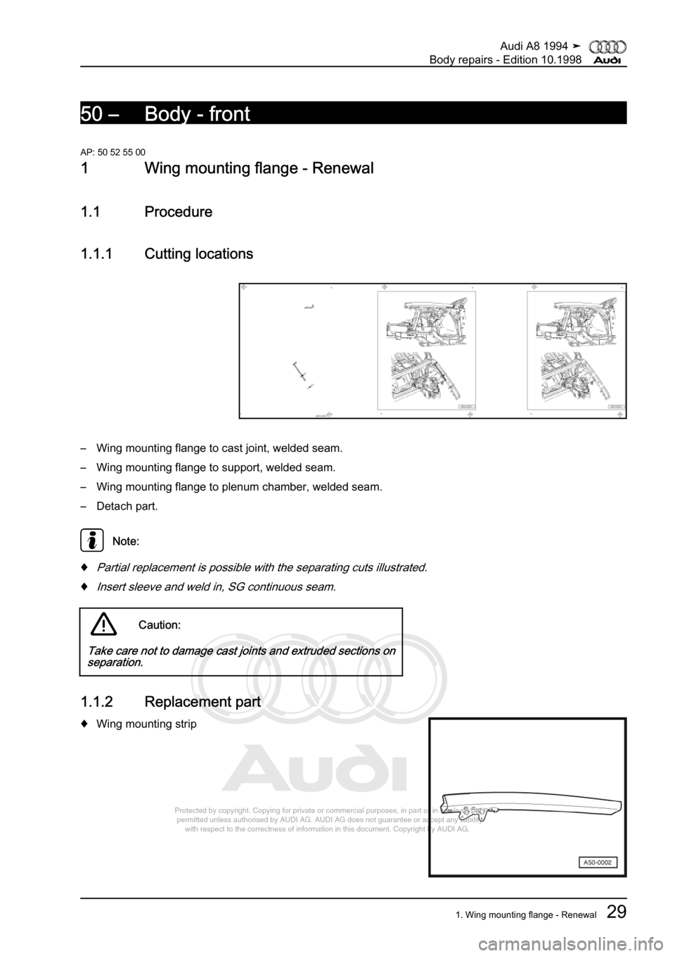 AUDI A8 1994 D4 / 1.G Body Repairs Owners Guide 
Protected by copyright. Copying for private or commercial purposes, in p\
art or in whole, is not 
 permitted unless authorised by AUDI AG. AUDI AG does not guarantee or a\
ccept any liability 
     