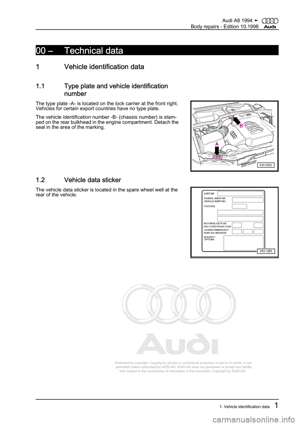 AUDI A8 1994 D4 / 1.G Body Repairs Workshop Manual 
Protected by copyright. Copying for private or commercial purposes, in p\
art or in whole, is not 
 permitted unless authorised by AUDI AG. AUDI AG does not guarantee or a\
ccept any liability 
     