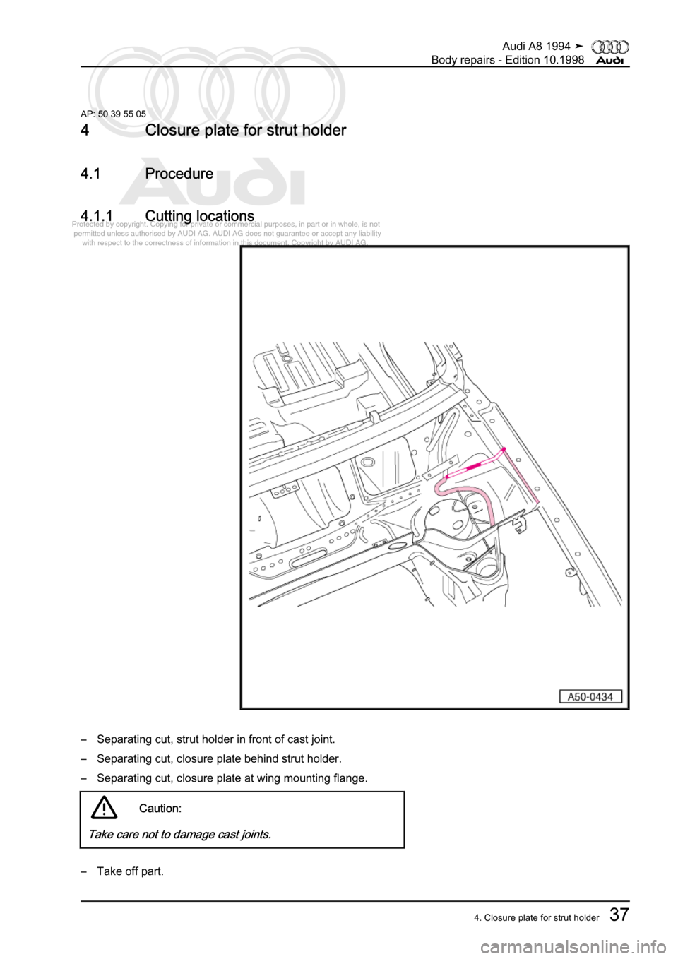 AUDI A8 1994 D4 / 1.G Body Repairs Service Manual 
Protected by copyright. Copying for private or commercial purposes, in p\
art or in whole, is not 
 permitted unless authorised by AUDI AG. AUDI AG does not guarantee or a\
ccept any liability 
     