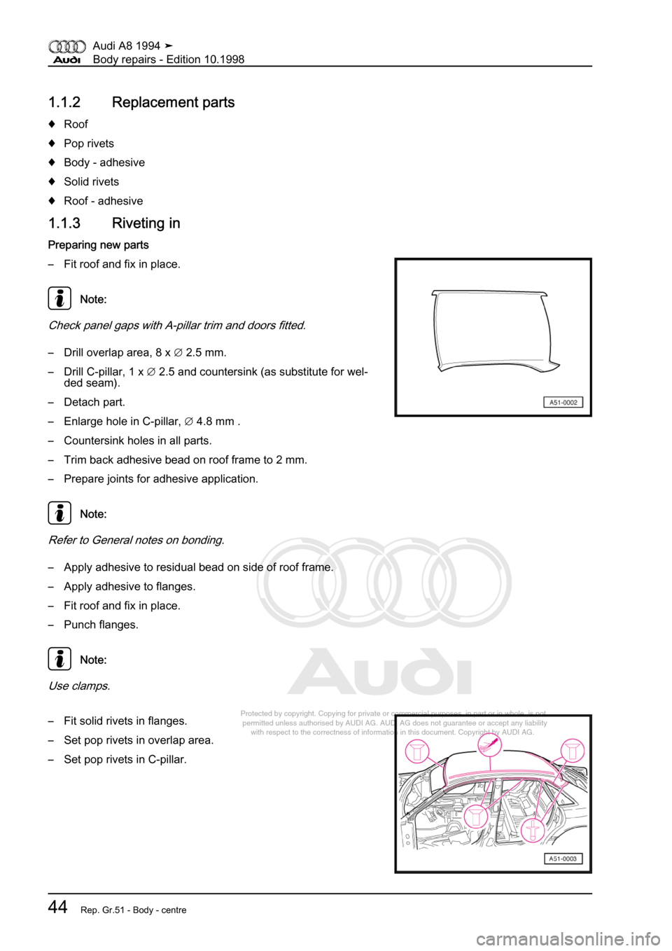 AUDI A8 1994 D4 / 1.G Body Repairs Service Manual 
Protected by copyright. Copying for private or commercial purposes, in p\
art or in whole, is not 
 permitted unless authorised by AUDI AG. AUDI AG does not guarantee or a\
ccept any liability 
     