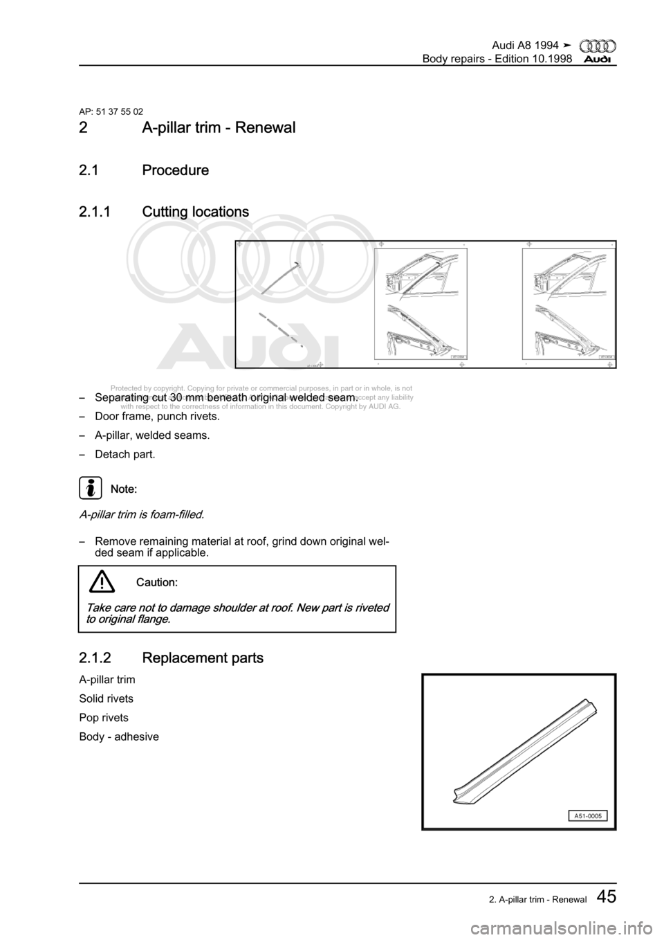 AUDI A8 1994 D4 / 1.G Body Repairs Service Manual 
Protected by copyright. Copying for private or commercial purposes, in p\
art or in whole, is not 
 permitted unless authorised by AUDI AG. AUDI AG does not guarantee or a\
ccept any liability 
     