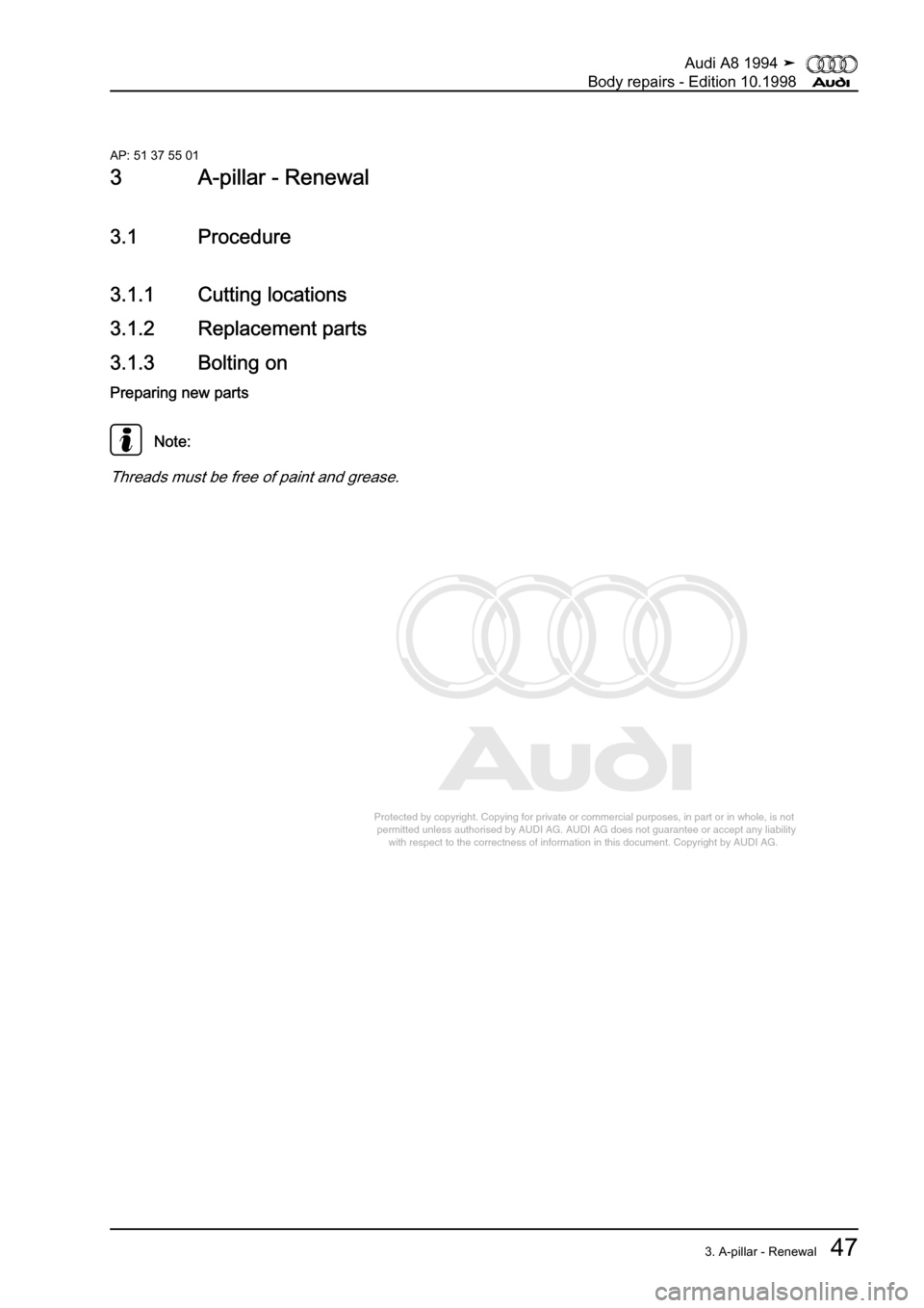 AUDI A8 1994 D4 / 1.G Body Repairs Repair Manual 
Protected by copyright. Copying for private or commercial purposes, in p\
art or in whole, is not 
 permitted unless authorised by AUDI AG. AUDI AG does not guarantee or a\
ccept any liability 
     