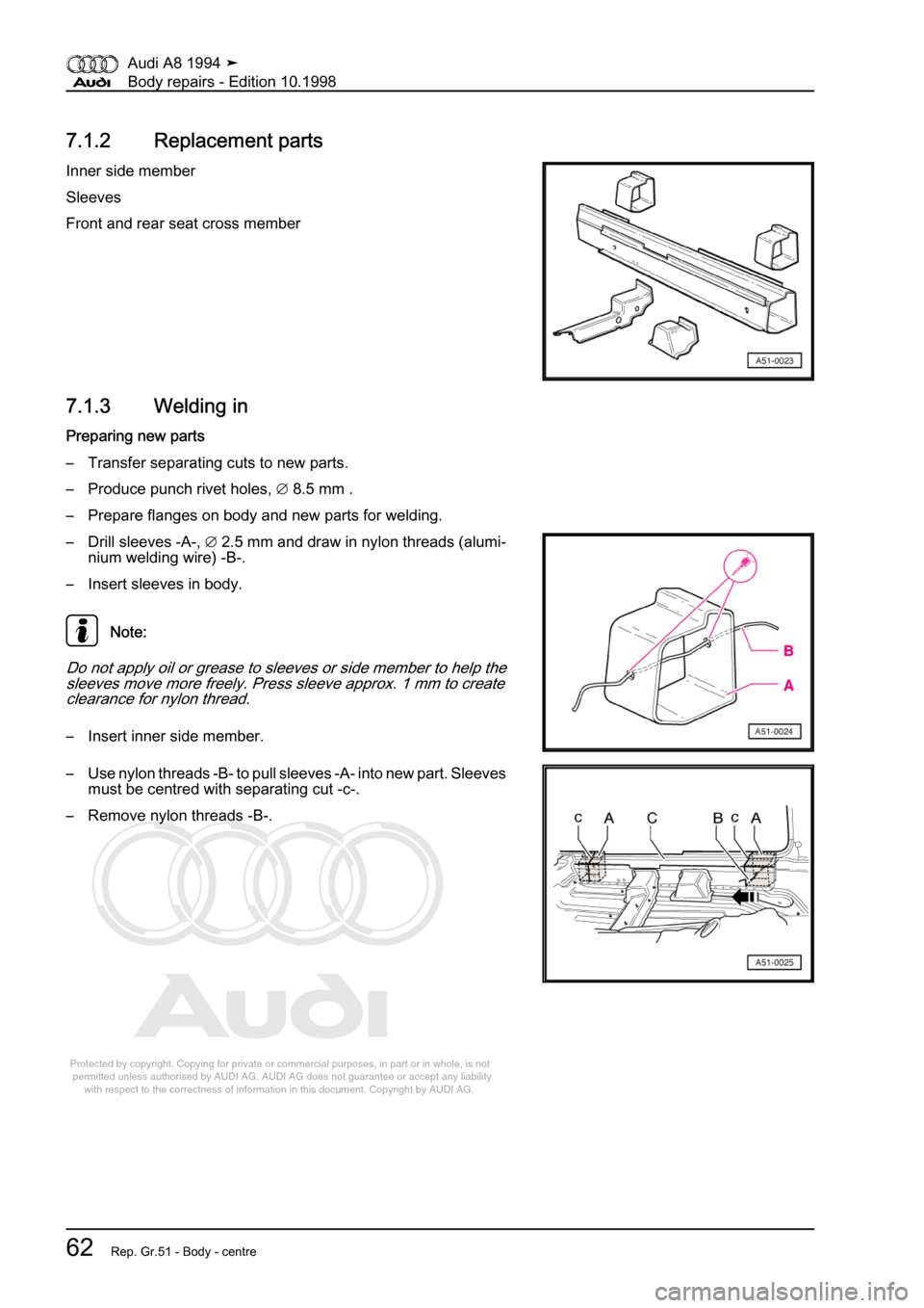 AUDI A8 1994 D4 / 1.G Body Repairs Repair Manual 
Protected by copyright. Copying for private or commercial purposes, in p\
art or in whole, is not 
 permitted unless authorised by AUDI AG. AUDI AG does not guarantee or a\
ccept any liability 
     