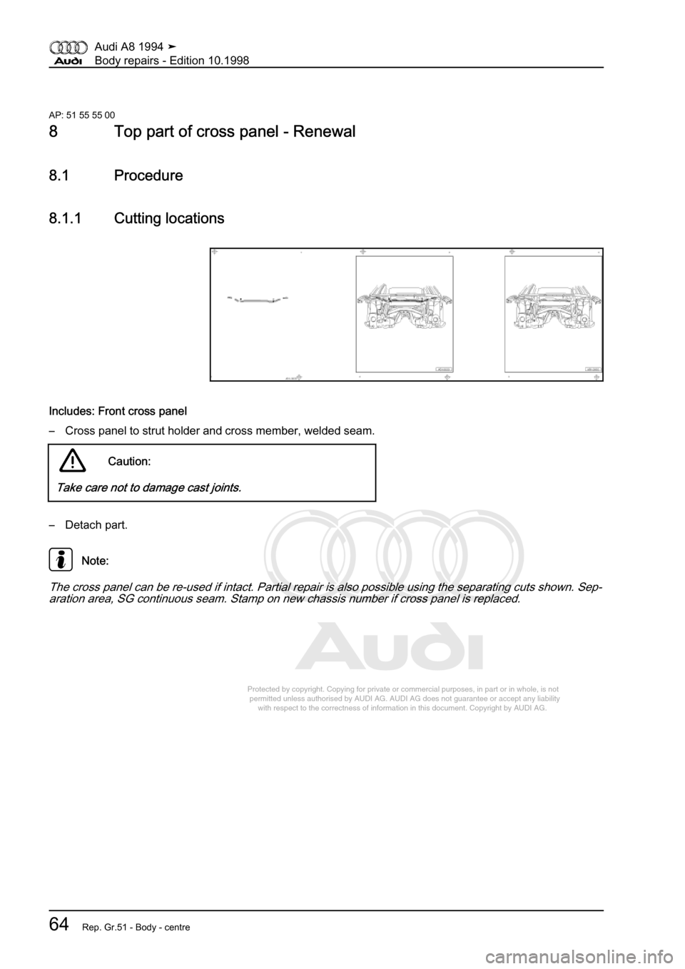 AUDI A8 1994 D4 / 1.G Body Repairs Repair Manual 
Protected by copyright. Copying for private or commercial purposes, in p\
art or in whole, is not 
 permitted unless authorised by AUDI AG. AUDI AG does not guarantee or a\
ccept any liability 
     