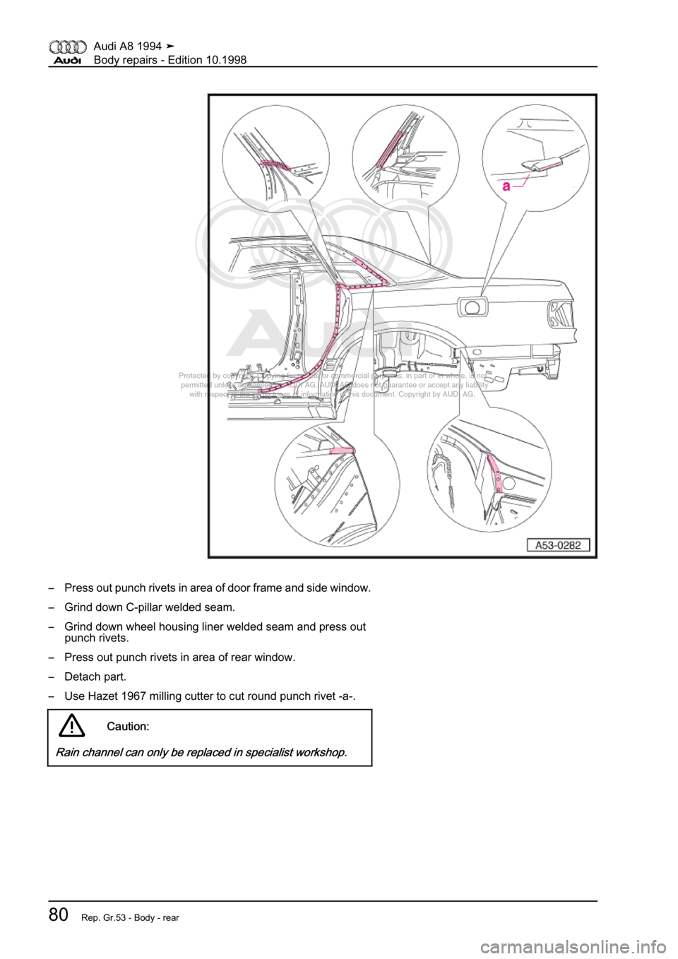 AUDI A8 1994 D4 / 1.G Body Repairs Manual Online 
Protected by copyright. Copying for private or commercial purposes, in p\
art or in whole, is not 
 permitted unless authorised by AUDI AG. AUDI AG does not guarantee or a\
ccept any liability 
     