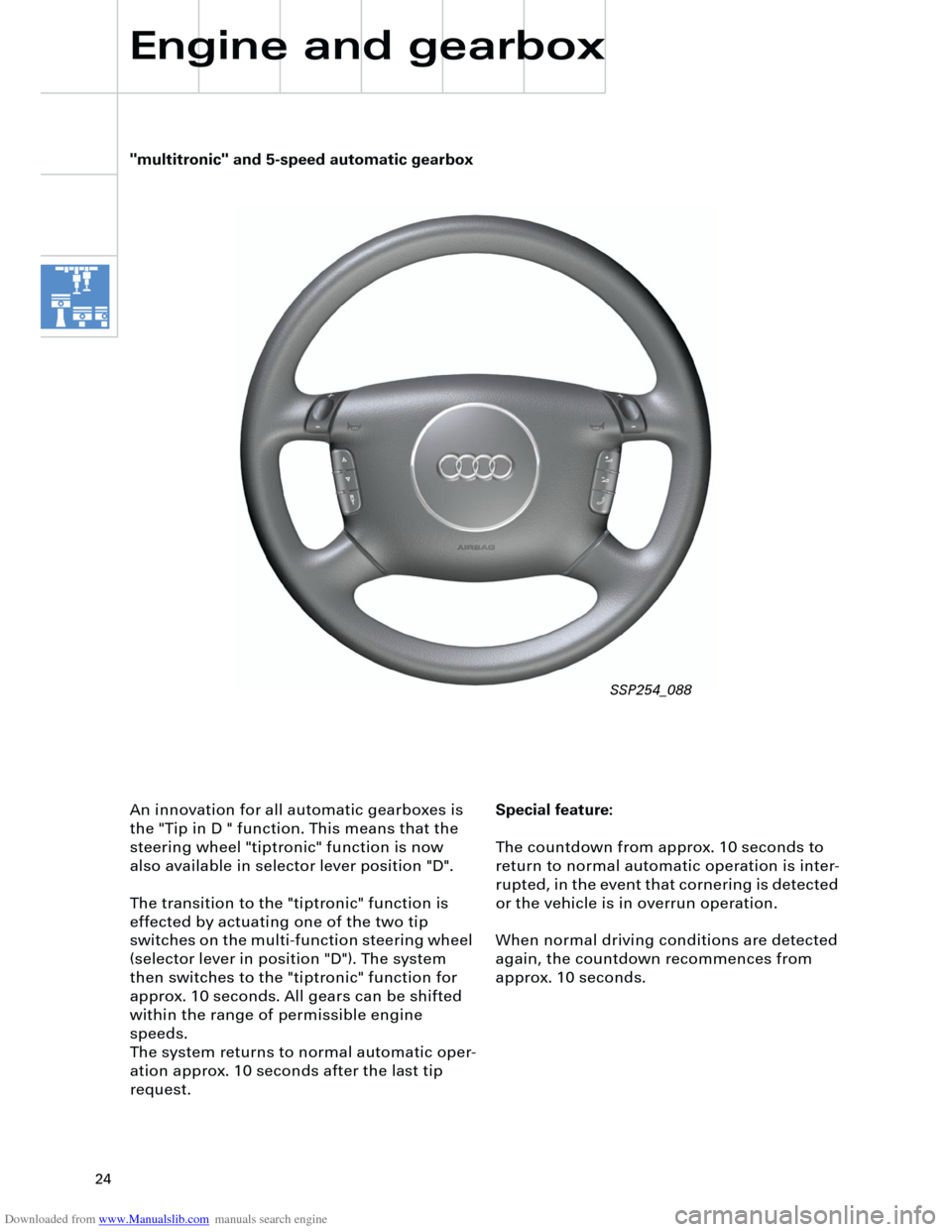 AUDI A4 2001 B5 / 1.G Technical Features Design And Function Downloaded from www.Manualslib.com manuals search engine
24
Special feature:
The countdown from approx. 10 seconds to
return to normal automatic operation is inter-
rupted, in the event that cor AUDI A4 2001 B5 / 1.G Technical Features Design And Function Downloaded from www.Manualslib.com manuals search engine
24
Special feature:
The countdown from approx. 10 seconds to
return to normal automatic operation is inter-
rupted, in the event that cor
