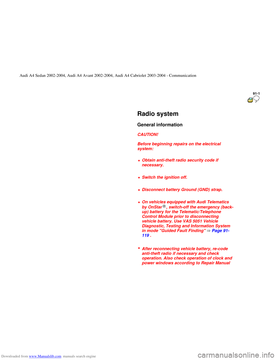 AUDI A4 2002 B5 / 1.G Radio System General Information Downloaded from www.Manualslib.com manuals search engine 91-1
      
Radio system 
     
General information 
 
     
CAUTION! 
     
Before beginning repairs on the electrical 
system: 
     
Obtain 