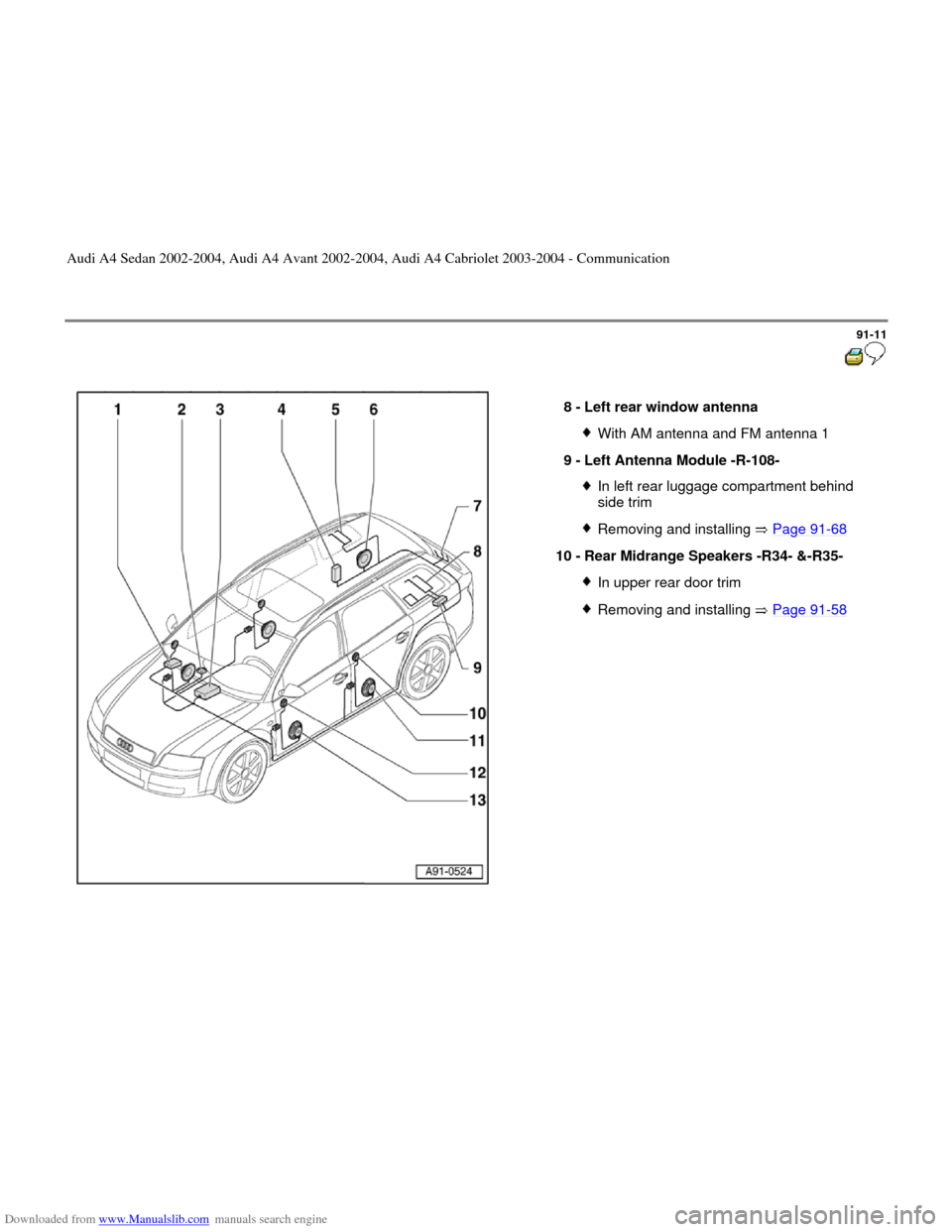 AUDI A4 2002 B5 / 1.G Radio System General Information Downloaded from www.Manualslib.com manuals search engine 91-11
 
  
8 - 
Left rear window antenna 
With AM antenna and FM antenna 1
9 - 
Left Antenna Module -R-108- In left rear luggage compartment be