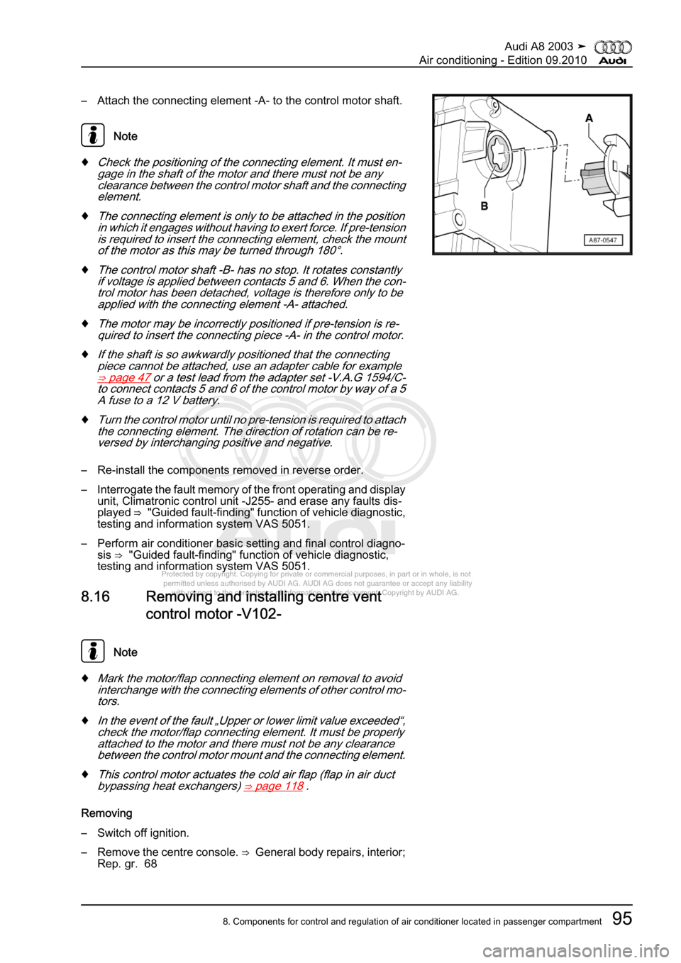 AUDI A8 2003 D3 / 2.G Air Condition Workshop Manual 
Protected by copyright. Copying for private or commercial purposes, in p\
art or in whole, is not 
 permitted unless authorised by AUDI AG. AUDI AG does not guarantee or a\
ccept any liability 
     