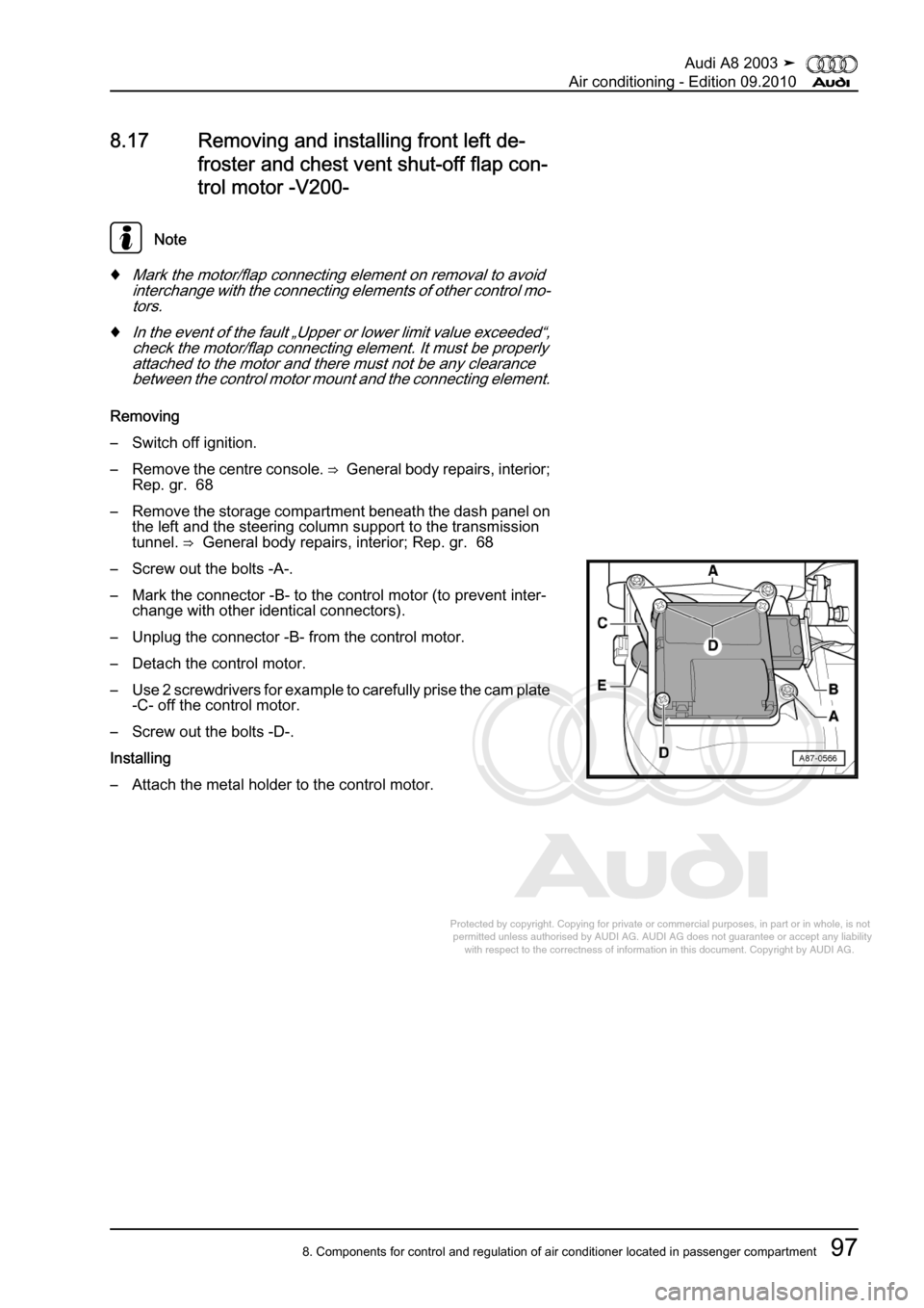 AUDI A8 2003 D3 / 2.G Air Condition Workshop Manual 
Protected by copyright. Copying for private or commercial purposes, in p\
art or in whole, is not 
 permitted unless authorised by AUDI AG. AUDI AG does not guarantee or a\
ccept any liability 
     