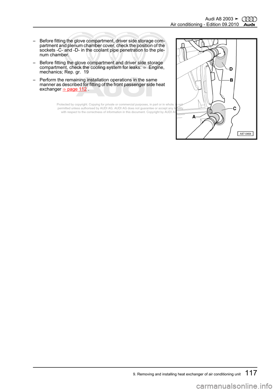 AUDI A8 2003 D3 / 2.G Air Condition Workshop Manual 
Protected by copyright. Copying for private or commercial purposes, in p\
art or in whole, is not 
 permitted unless authorised by AUDI AG. AUDI AG does not guarantee or a\
ccept any liability 
     