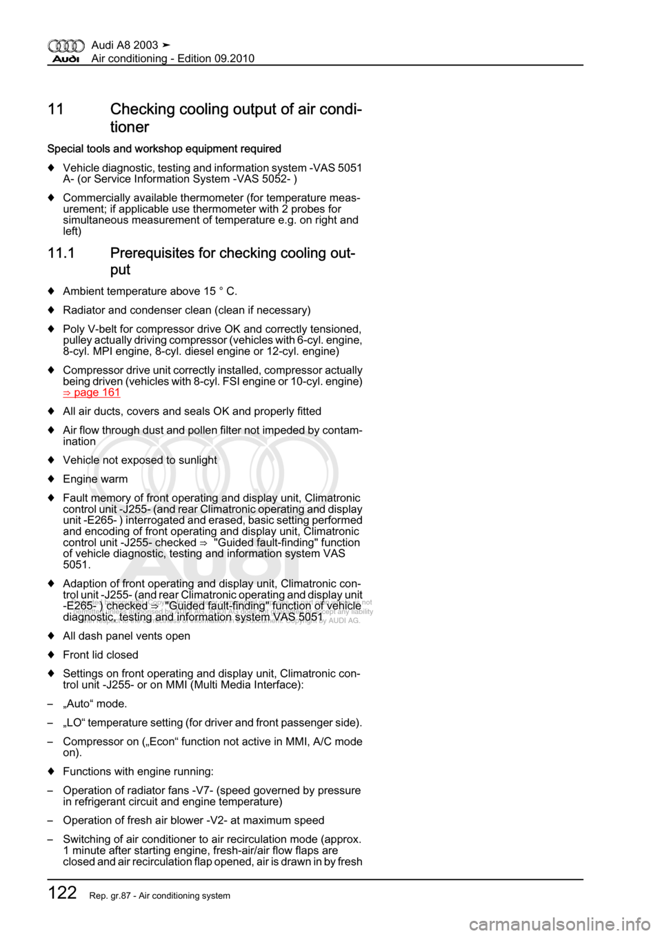 AUDI A8 2003 D3 / 2.G Air Condition Workshop Manual 
Protected by copyright. Copying for private or commercial purposes, in p\
art or in whole, is not 
 permitted unless authorised by AUDI AG. AUDI AG does not guarantee or a\
ccept any liability 
     