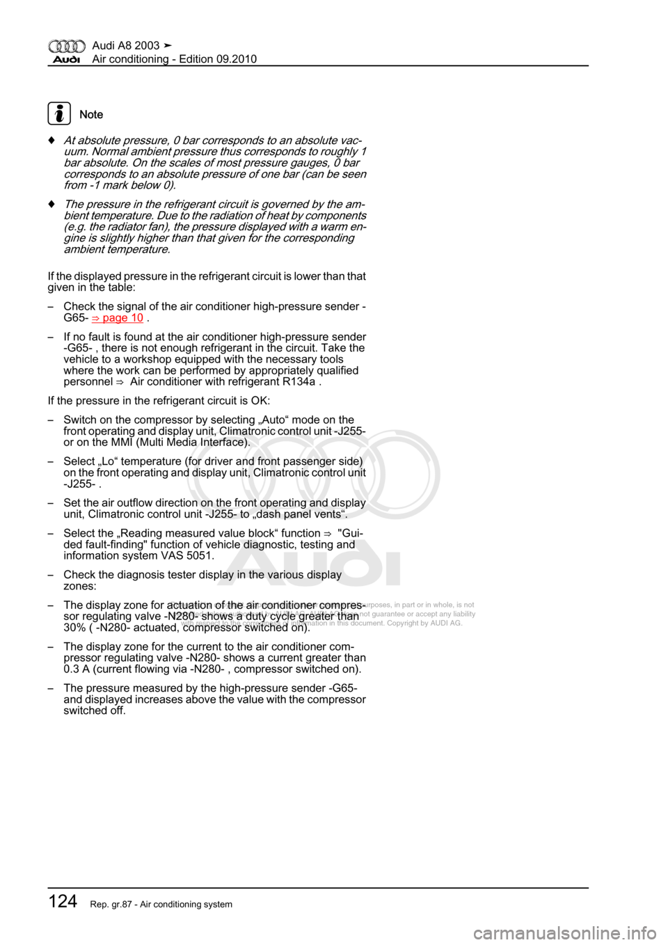 AUDI A8 2003 D3 / 2.G Air Condition Workshop Manual 
Protected by copyright. Copying for private or commercial purposes, in p\
art or in whole, is not 
 permitted unless authorised by AUDI AG. AUDI AG does not guarantee or a\
ccept any liability 
     