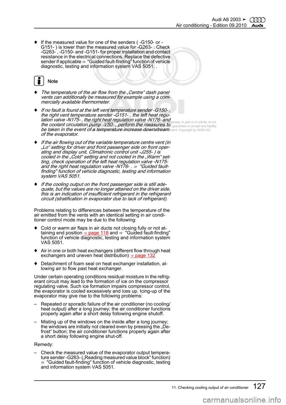 AUDI A8 2003 D3 / 2.G Air Condition Workshop Manual 
Protected by copyright. Copying for private or commercial purposes, in p\
art or in whole, is not 
 permitted unless authorised by AUDI AG. AUDI AG does not guarantee or a\
ccept any liability 
     