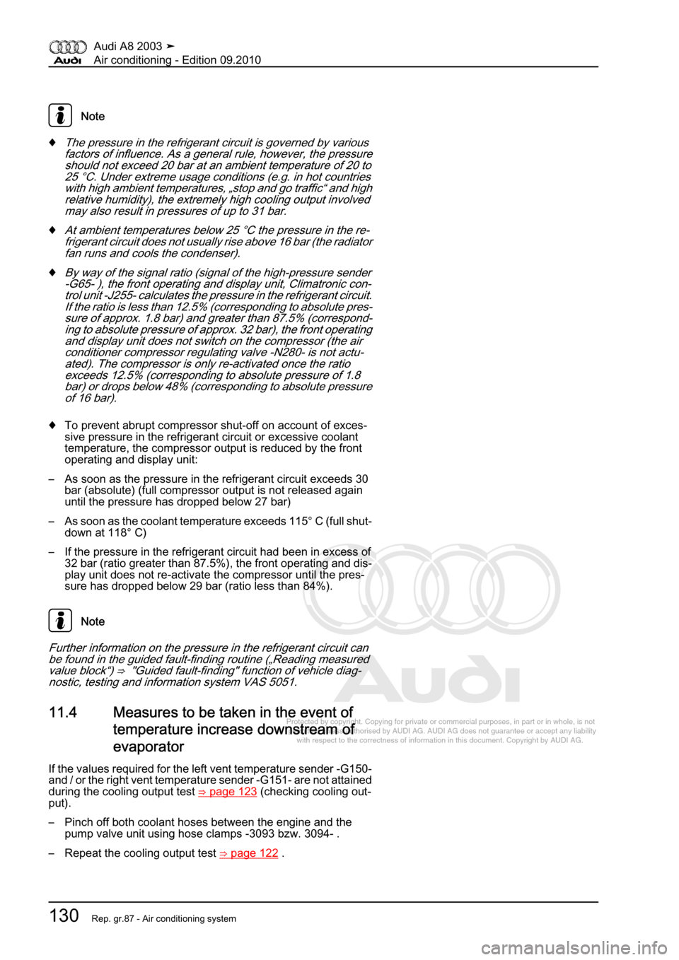 AUDI A8 2003 D3 / 2.G Air Condition Workshop Manual 
Protected by copyright. Copying for private or commercial purposes, in p\
art or in whole, is not 
 permitted unless authorised by AUDI AG. AUDI AG does not guarantee or a\
ccept any liability 
     