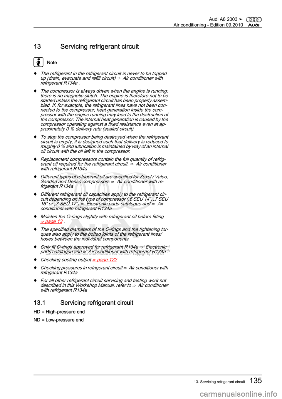 AUDI A8 2003 D3 / 2.G Air Condition Workshop Manual 
Protected by copyright. Copying for private or commercial purposes, in p\
art or in whole, is not 
 permitted unless authorised by AUDI AG. AUDI AG does not guarantee or a\
ccept any liability 
     