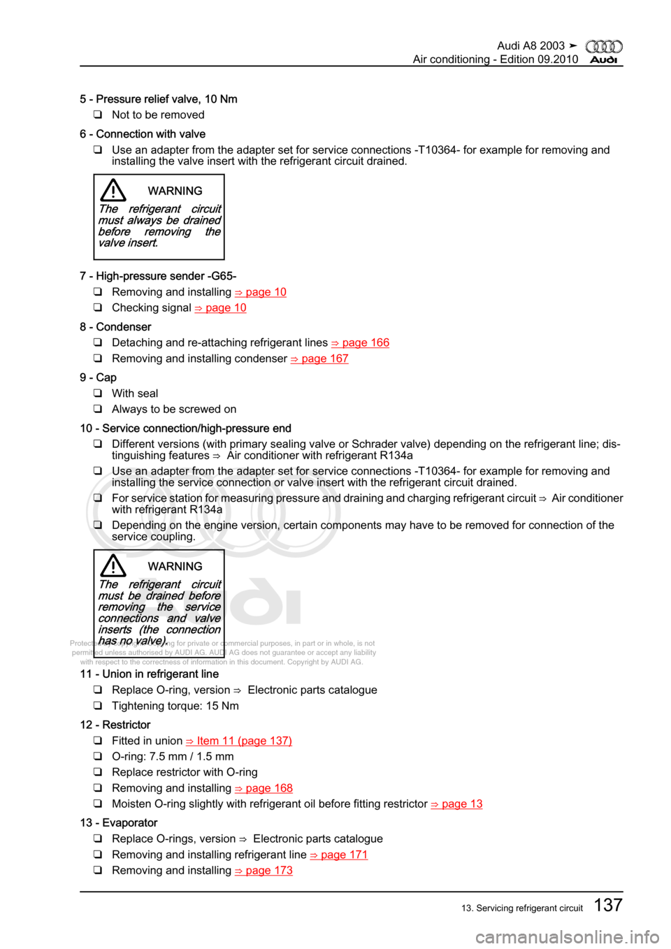 AUDI A8 2003 D3 / 2.G Air Condition Workshop Manual 
Protected by copyright. Copying for private or commercial purposes, in p\
art or in whole, is not 
 permitted unless authorised by AUDI AG. AUDI AG does not guarantee or a\
ccept any liability 
     