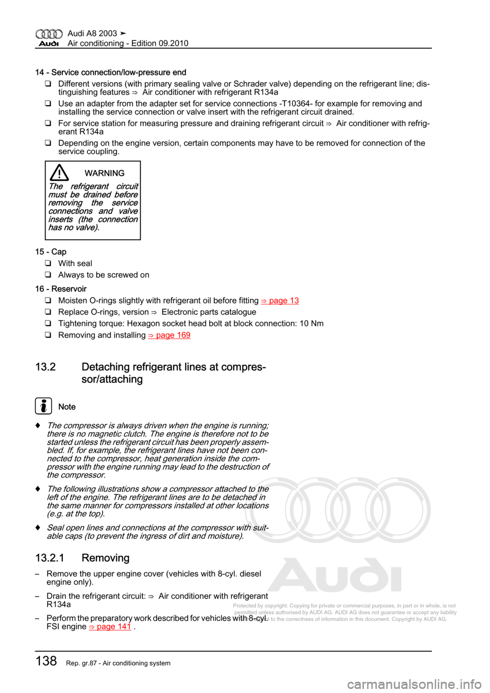 AUDI A8 2003 D3 / 2.G Air Condition Workshop Manual 
Protected by copyright. Copying for private or commercial purposes, in p\
art or in whole, is not 
 permitted unless authorised by AUDI AG. AUDI AG does not guarantee or a\
ccept any liability 
     