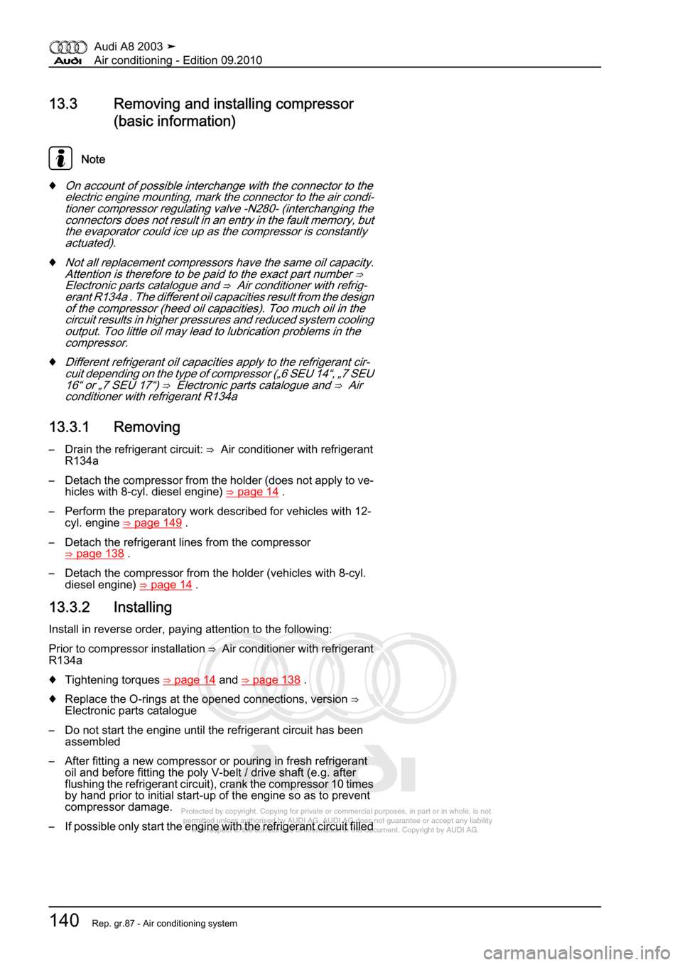 AUDI A8 2003 D3 / 2.G Air Condition Workshop Manual 
Protected by copyright. Copying for private or commercial purposes, in p\
art or in whole, is not 
 permitted unless authorised by AUDI AG. AUDI AG does not guarantee or a\
ccept any liability 
     