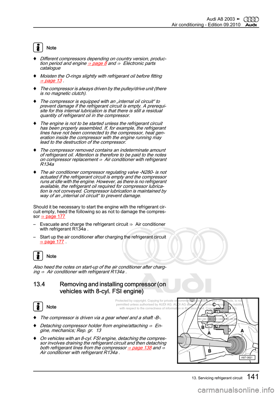 AUDI A8 2003 D3 / 2.G Air Condition Workshop Manual 
Protected by copyright. Copying for private or commercial purposes, in p\
art or in whole, is not 
 permitted unless authorised by AUDI AG. AUDI AG does not guarantee or a\
ccept any liability 
     