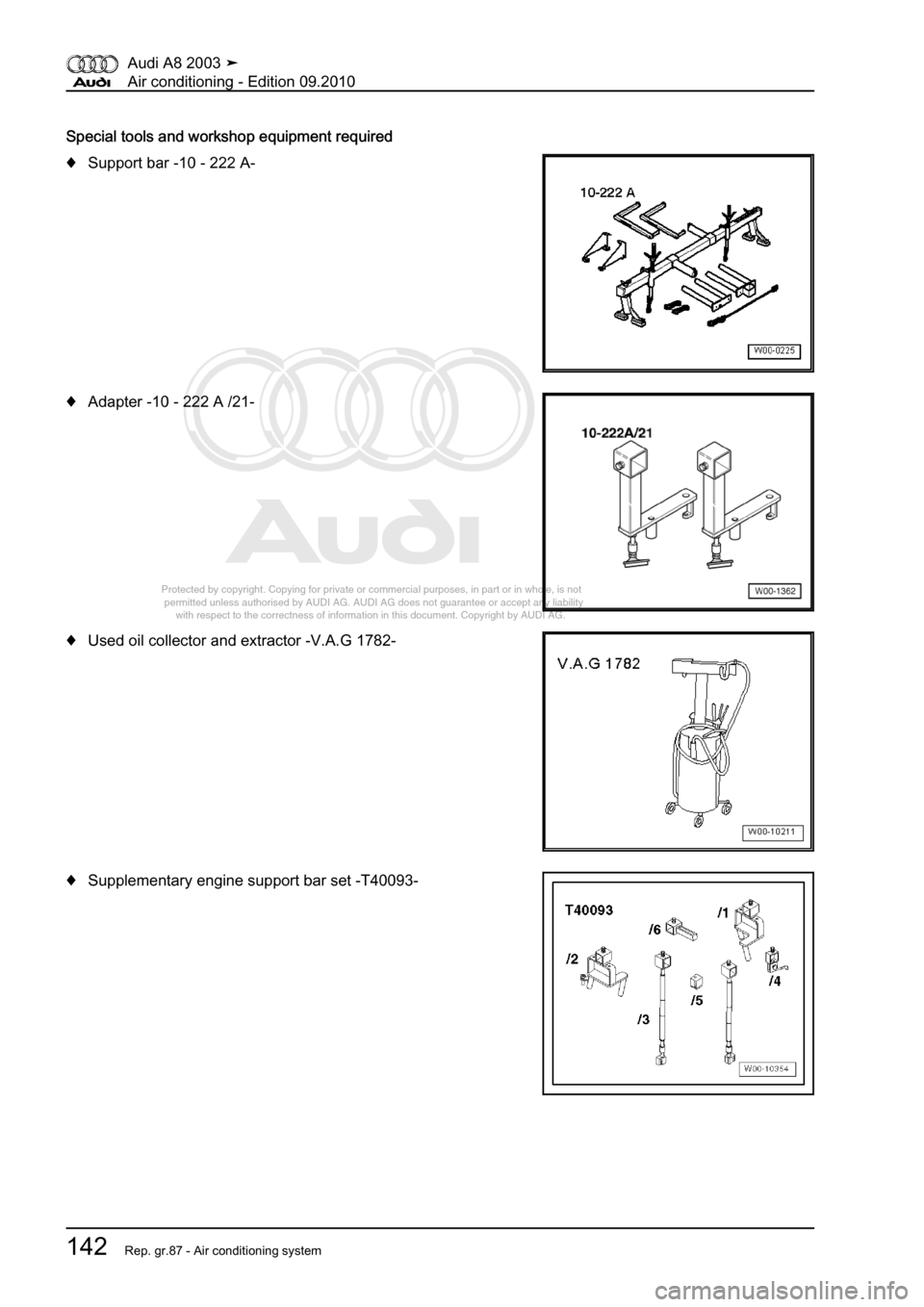 AUDI A8 2003 D3 / 2.G Air Condition Workshop Manual 
Protected by copyright. Copying for private or commercial purposes, in p\
art or in whole, is not 
 permitted unless authorised by AUDI AG. AUDI AG does not guarantee or a\
ccept any liability 
     