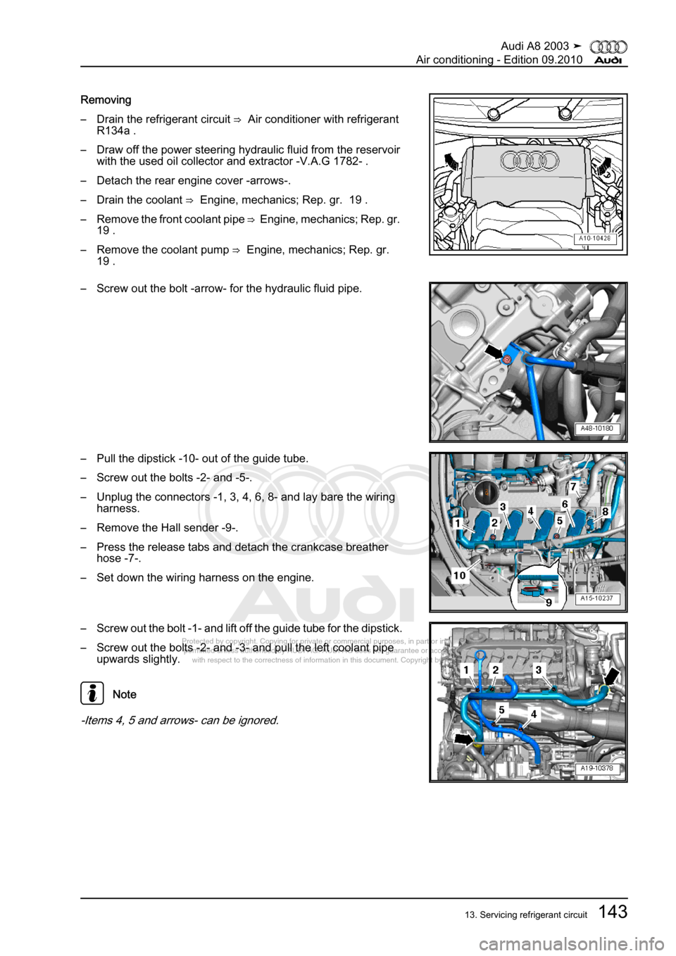 AUDI A8 2003 D3 / 2.G Air Condition Workshop Manual 
Protected by copyright. Copying for private or commercial purposes, in p\
art or in whole, is not 
 permitted unless authorised by AUDI AG. AUDI AG does not guarantee or a\
ccept any liability 
     