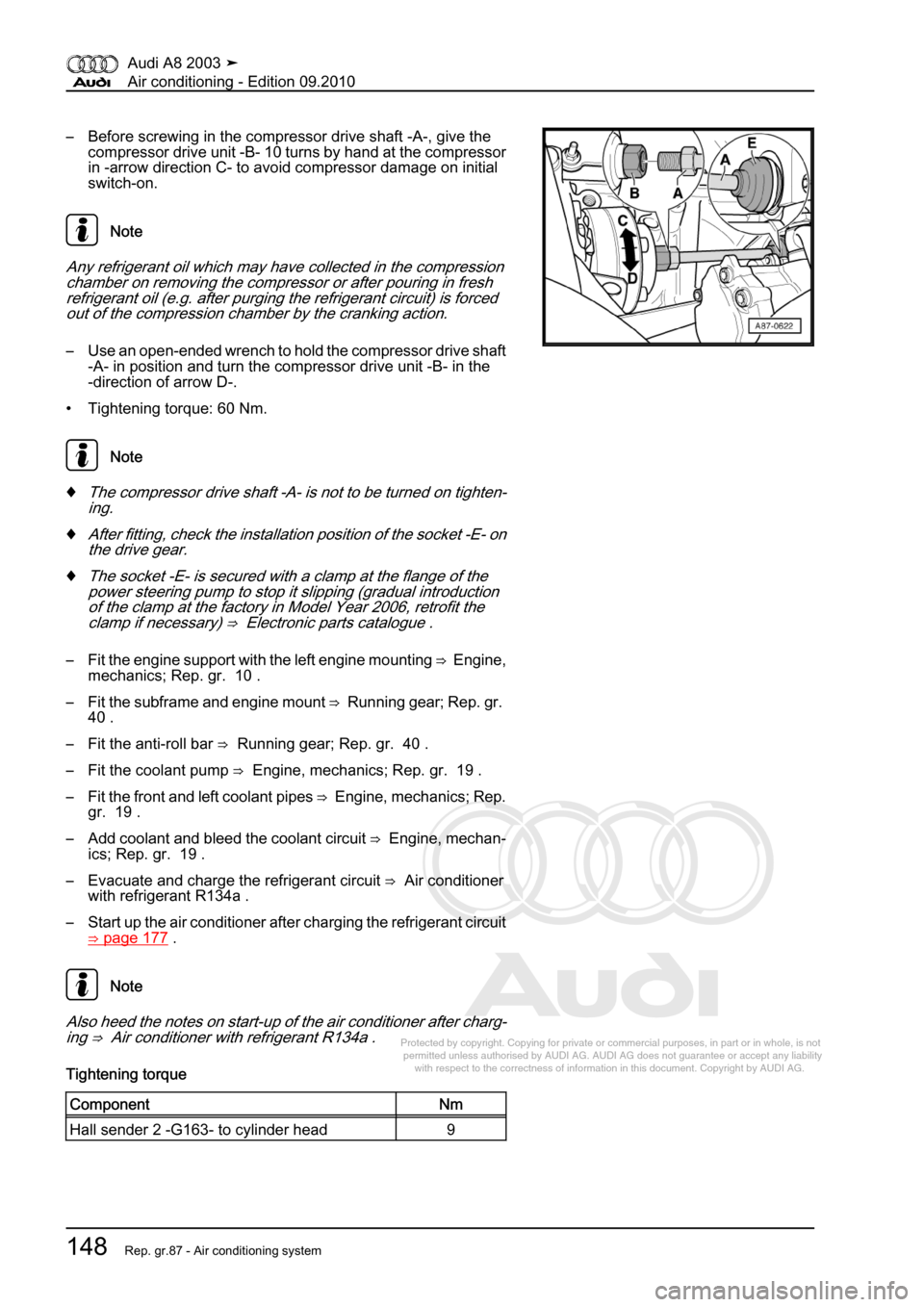 AUDI A8 2003 D3 / 2.G Air Condition Workshop Manual 
Protected by copyright. Copying for private or commercial purposes, in p\
art or in whole, is not 
 permitted unless authorised by AUDI AG. AUDI AG does not guarantee or a\
ccept any liability 
     