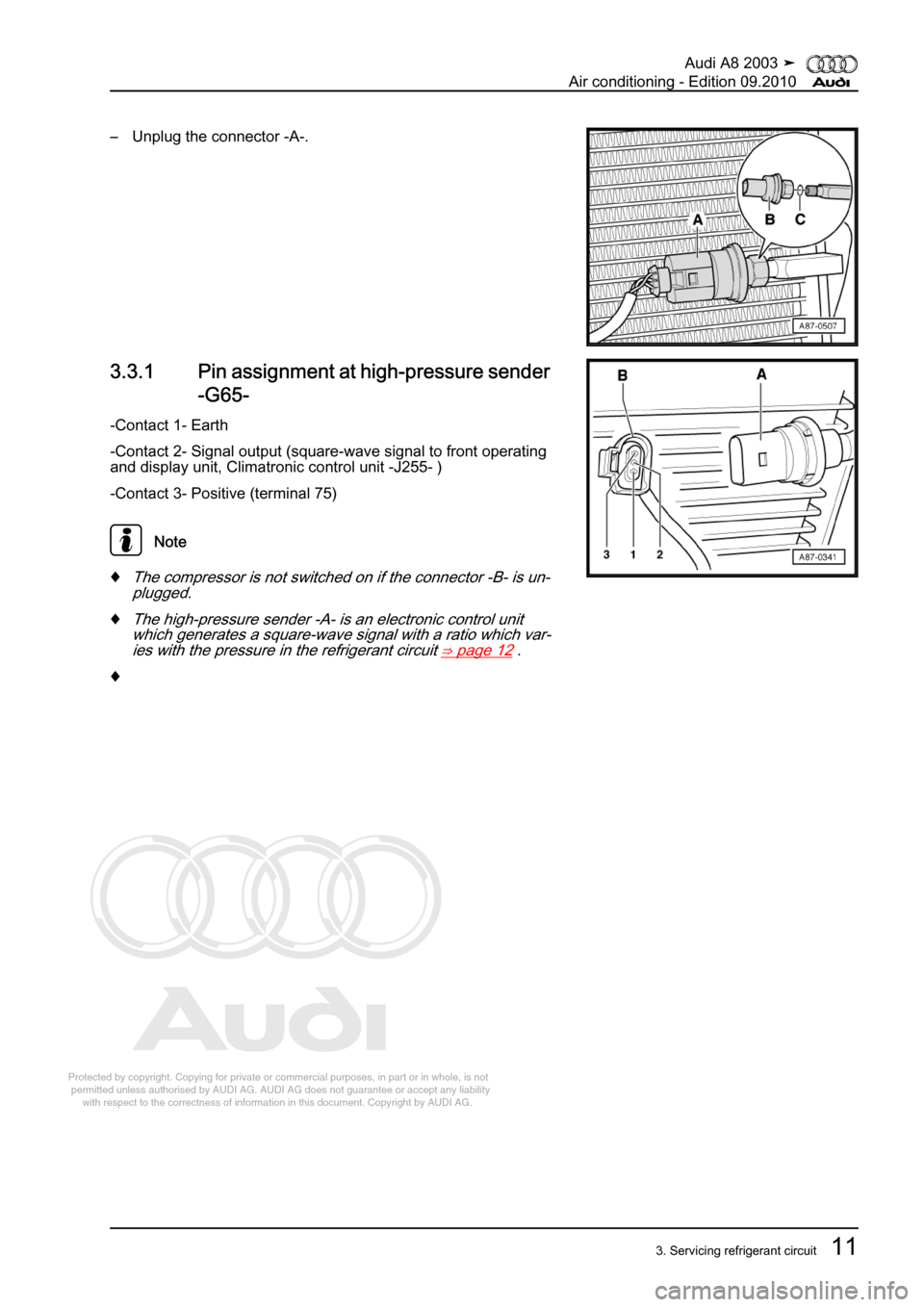 AUDI A8 2003 D3 / 2.G Air Condition User Guide 
Protected by copyright. Copying for private or commercial purposes, in p\
art or in whole, is not 
 permitted unless authorised by AUDI AG. AUDI AG does not guarantee or a\
ccept any liability 
     