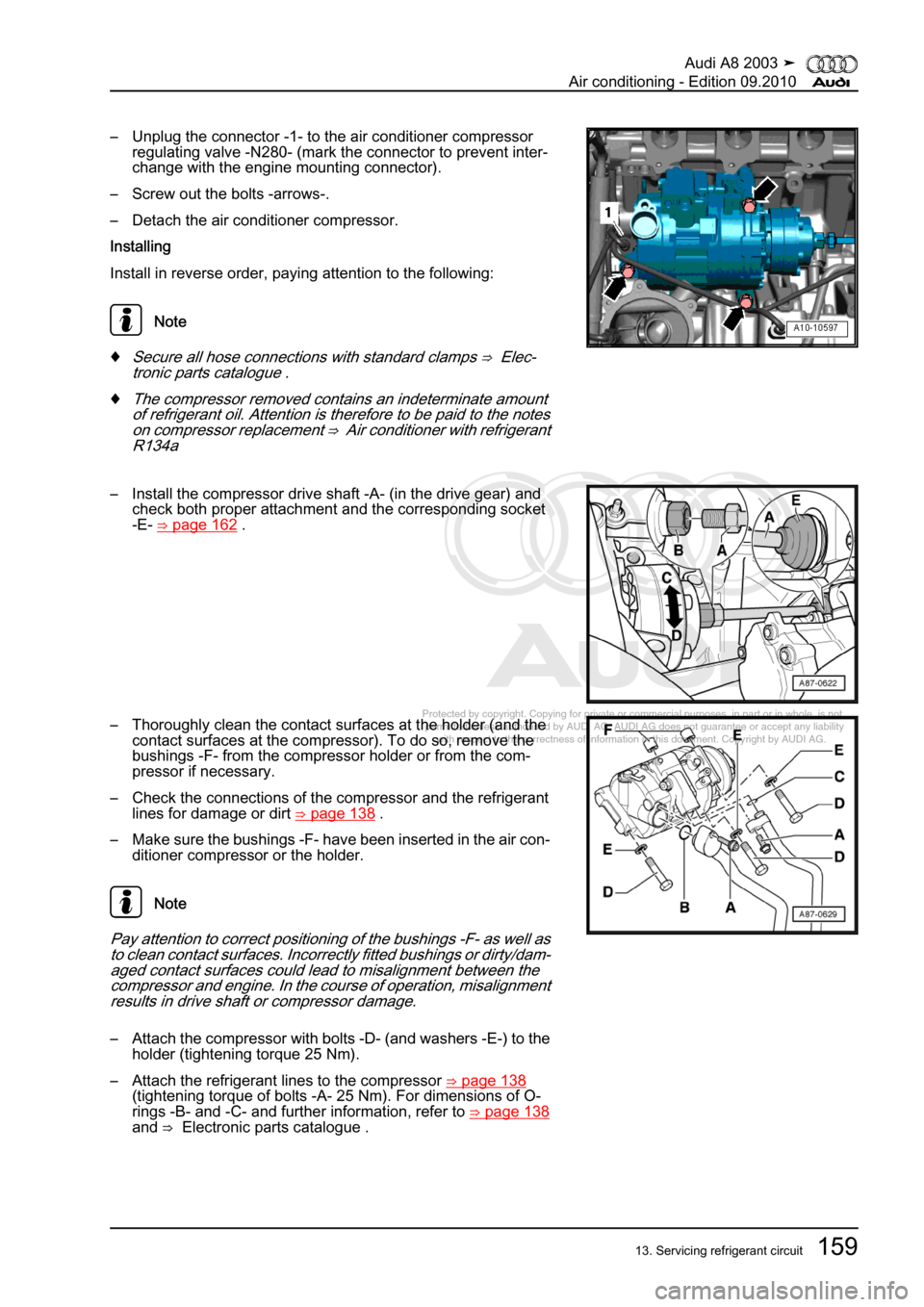 AUDI A8 2003 D3 / 2.G Air Condition Workshop Manual 
Protected by copyright. Copying for private or commercial purposes, in p\
art or in whole, is not 
 permitted unless authorised by AUDI AG. AUDI AG does not guarantee or a\
ccept any liability 
     