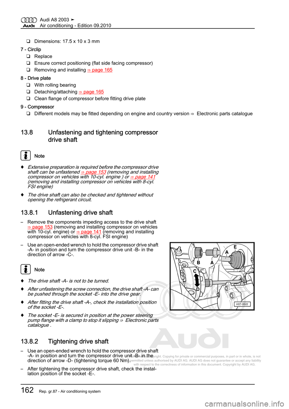 AUDI A8 2003 D3 / 2.G Air Condition Workshop Manual 
Protected by copyright. Copying for private or commercial purposes, in p\
art or in whole, is not 
 permitted unless authorised by AUDI AG. AUDI AG does not guarantee or a\
ccept any liability 
     