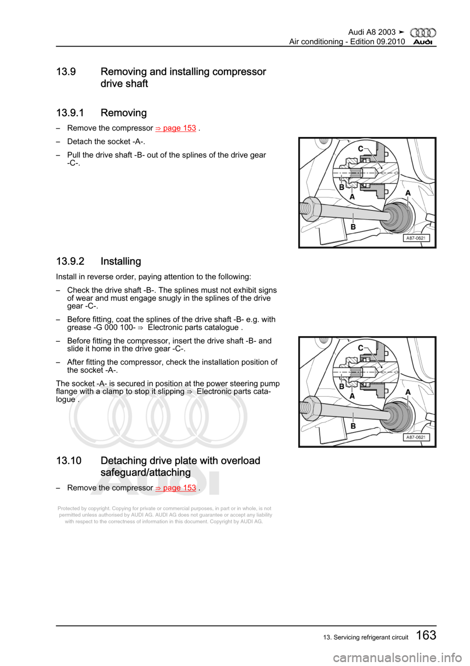 AUDI A8 2003 D3 / 2.G Air Condition Workshop Manual 
Protected by copyright. Copying for private or commercial purposes, in p\
art or in whole, is not 
 permitted unless authorised by AUDI AG. AUDI AG does not guarantee or a\
ccept any liability 
     