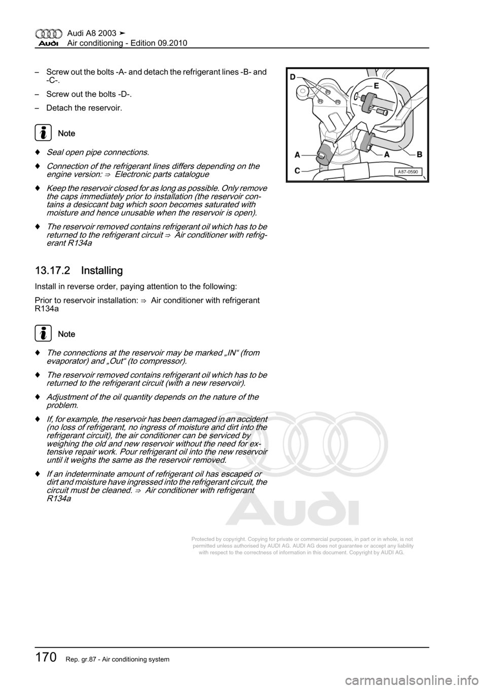 AUDI A8 2003 D3 / 2.G Air Condition Workshop Manual 
Protected by copyright. Copying for private or commercial purposes, in p\
art or in whole, is not 
 permitted unless authorised by AUDI AG. AUDI AG does not guarantee or a\
ccept any liability 
     