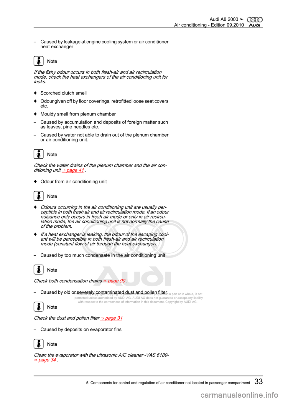 AUDI A8 2003 D3 / 2.G Air Condition Owners Guide 
Protected by copyright. Copying for private or commercial purposes, in p\
art or in whole, is not 
 permitted unless authorised by AUDI AG. AUDI AG does not guarantee or a\
ccept any liability 
     