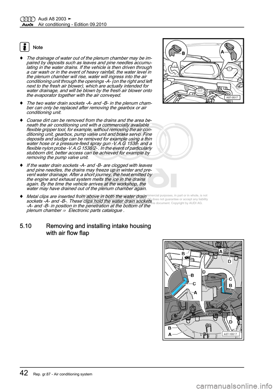 AUDI A8 2003 D3 / 2.G Air Condition Service Manual 
Protected by copyright. Copying for private or commercial purposes, in p\art or in whole, is not 
 permitted unless authorised by AUDI AG. AUDI AG does not guarantee or a\ccept any liability 
     