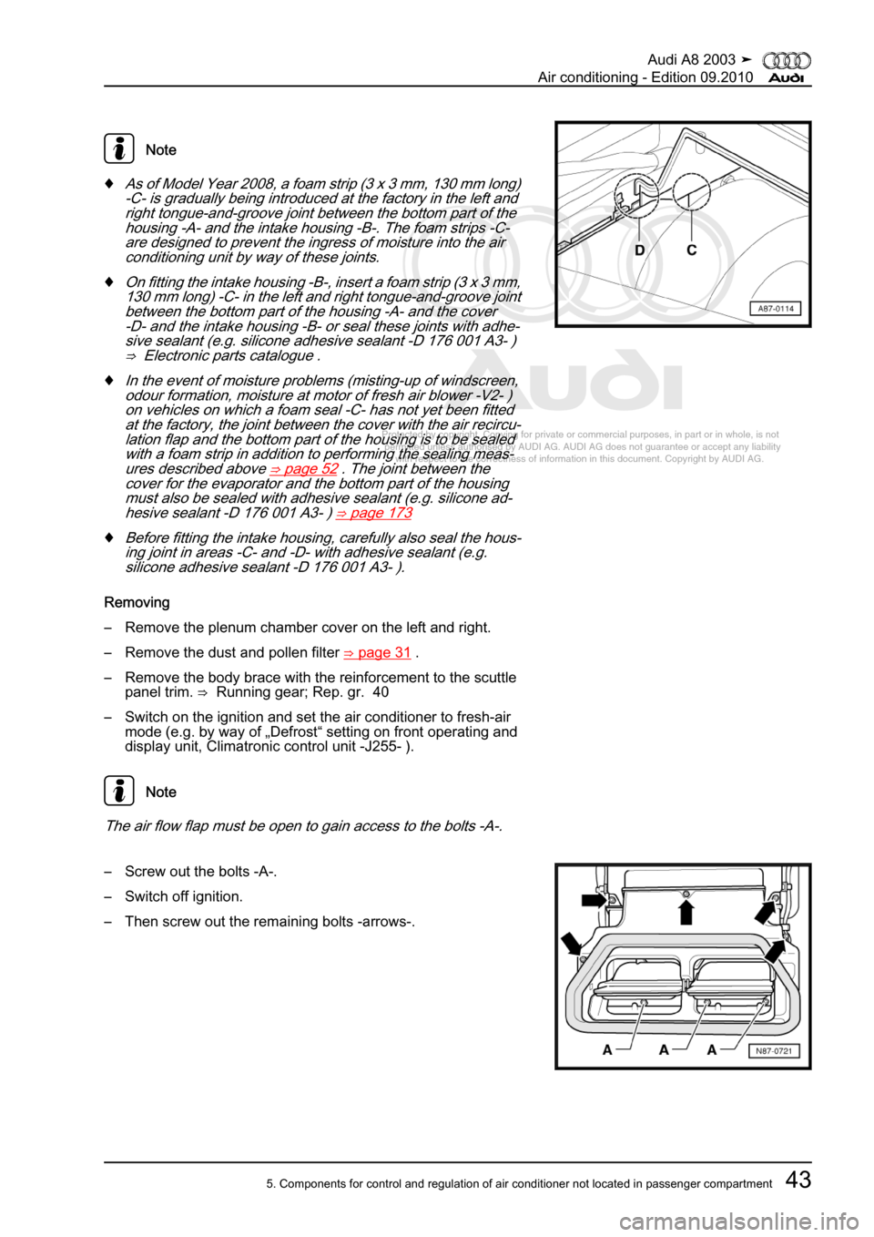AUDI A8 2003 D3 / 2.G Air Condition Service Manual 
Protected by copyright. Copying for private or commercial purposes, in p\
art or in whole, is not 
 permitted unless authorised by AUDI AG. AUDI AG does not guarantee or a\
ccept any liability 
     
