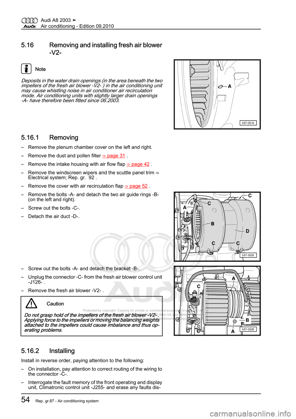 AUDI A8 2003 D3 / 2.G Air Condition Repair Manual 
Protected by copyright. Copying for private or commercial purposes, in p\
art or in whole, is not 
 permitted unless authorised by AUDI AG. AUDI AG does not guarantee or a\
ccept any liability 
     