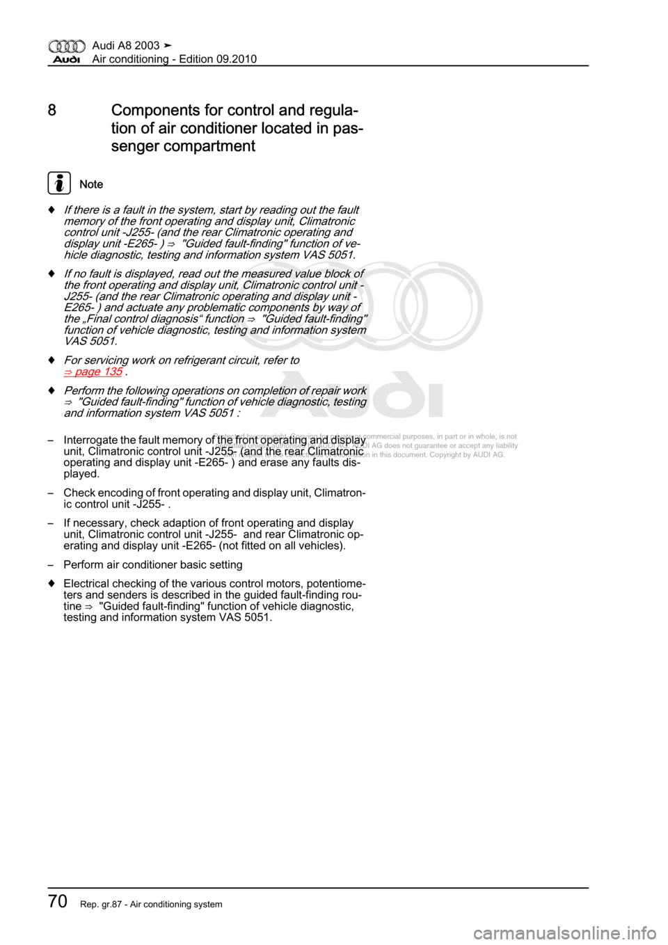 AUDI A8 2003 D3 / 2.G Air Condition Manual PDF 
Protected by copyright. Copying for private or commercial purposes, in p\
art or in whole, is not 
 permitted unless authorised by AUDI AG. AUDI AG does not guarantee or a\
ccept any liability 
     