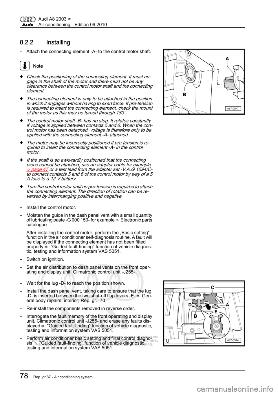 AUDI A8 2003 D3 / 2.G Air Condition Manual Online 
Protected by copyright. Copying for private or commercial purposes, in p\
art or in whole, is not 
 permitted unless authorised by AUDI AG. AUDI AG does not guarantee or a\
ccept any liability 
     