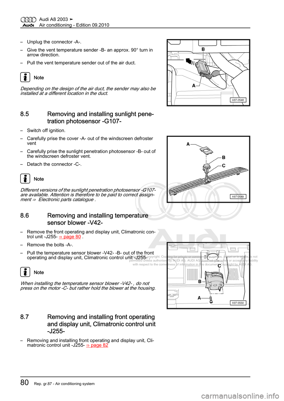 AUDI A8 2003 D3 / 2.G Air Condition Manual Online 
Protected by copyright. Copying for private or commercial purposes, in p\
art or in whole, is not 
 permitted unless authorised by AUDI AG. AUDI AG does not guarantee or a\
ccept any liability 
     