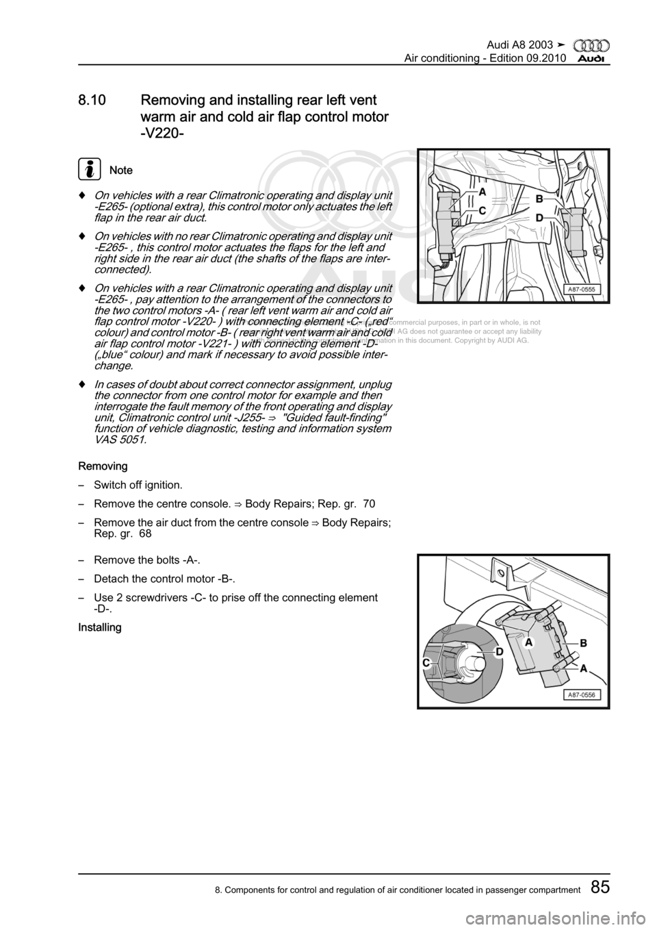 AUDI A8 2003 D3 / 2.G Air Condition Owners Manual 
Protected by copyright. Copying for private or commercial purposes, in p\
art or in whole, is not 
 permitted unless authorised by AUDI AG. AUDI AG does not guarantee or a\
ccept any liability 
     