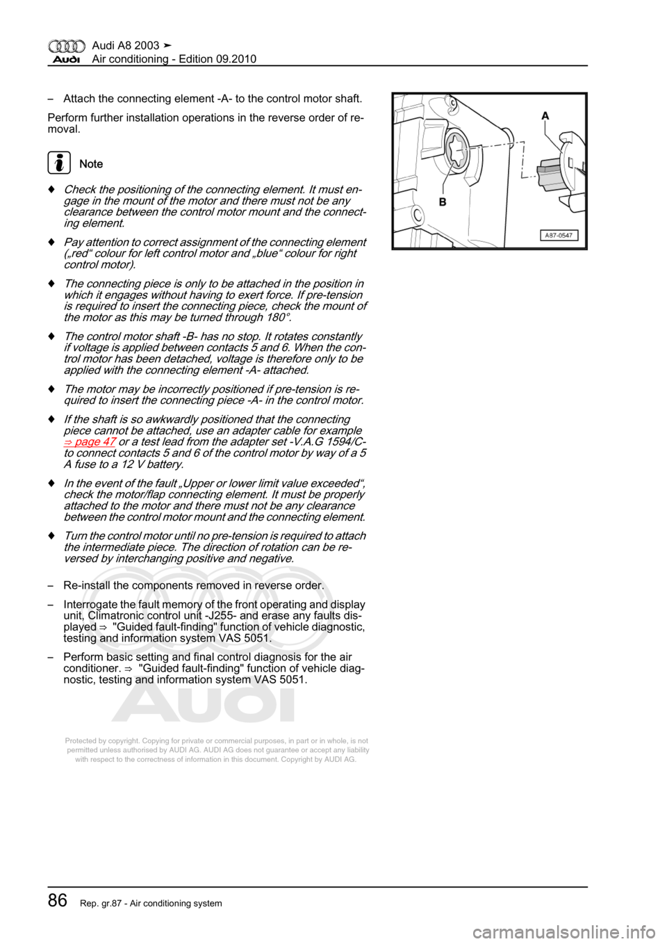 AUDI A8 2003 D3 / 2.G Air Condition Owners Manual 
Protected by copyright. Copying for private or commercial purposes, in p\
art or in whole, is not 
 permitted unless authorised by AUDI AG. AUDI AG does not guarantee or a\
ccept any liability 
     