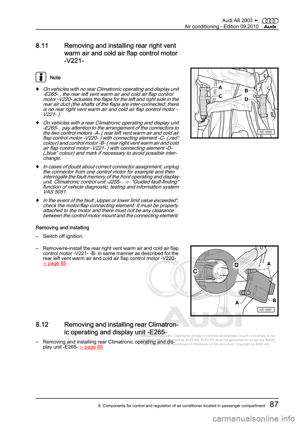 AUDI A8 2003 D3 / 2.G Air Condition Owners Manual 
Protected by copyright. Copying for private or commercial purposes, in p\
art or in whole, is not 
 permitted unless authorised by AUDI AG. AUDI AG does not guarantee or a\
ccept any liability 
     