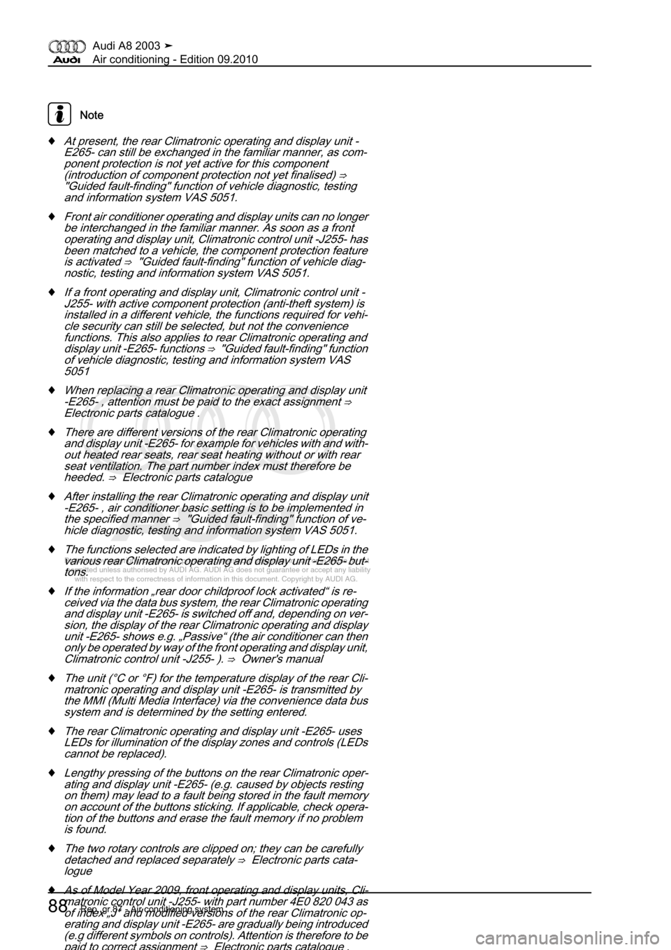 AUDI A8 2003 D3 / 2.G Air Condition Owners Manual 
Protected by copyright. Copying for private or commercial purposes, in p\
art or in whole, is not 
 permitted unless authorised by AUDI AG. AUDI AG does not guarantee or a\
ccept any liability 
     