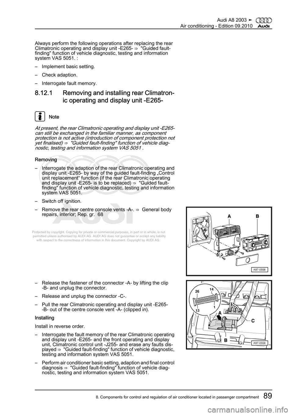 AUDI A8 2003 D3 / 2.G Air Condition Owners Manual 
Protected by copyright. Copying for private or commercial purposes, in p\
art or in whole, is not 
 permitted unless authorised by AUDI AG. AUDI AG does not guarantee or a\
ccept any liability 
     