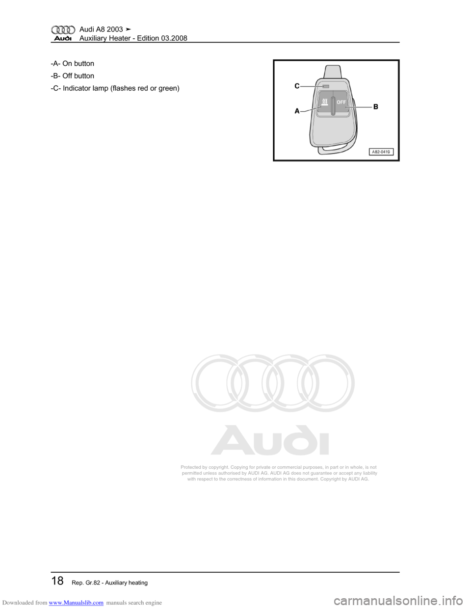 AUDI A8 2003 D3 / 2.G Auxiliary Heater Owners Manual Downloaded from www.Manualslib.com manuals search engine 
Protected by copyright. Copying for private or commercial purposes, in p\
art or in whole, is not 
 permitted unless authorised by AUDI AG. AU