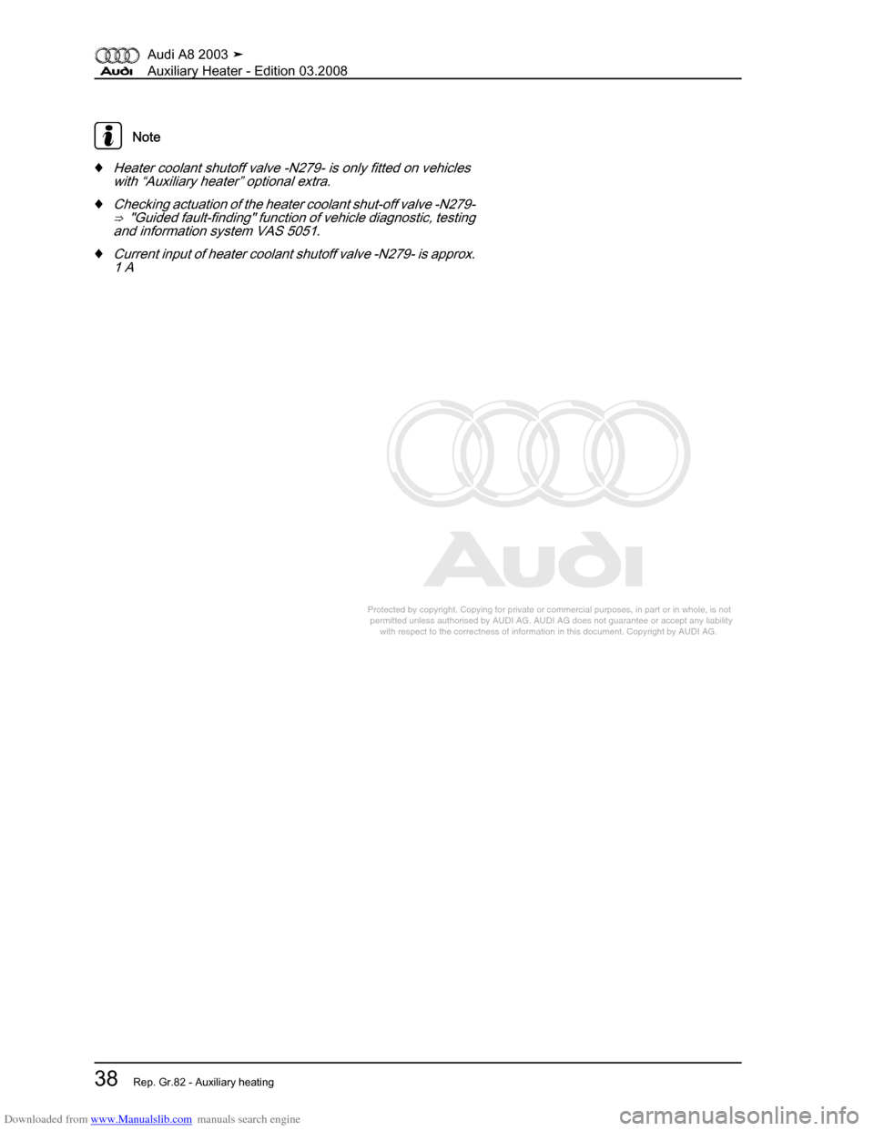 AUDI A8 2003 D3 / 2.G Auxiliary Heater Service Manual Downloaded from www.Manualslib.com manuals search engine 
Protected by copyright. Copying for private or commercial purposes, in p\
art or in whole, is not 
 permitted unless authorised by AUDI AG. AU