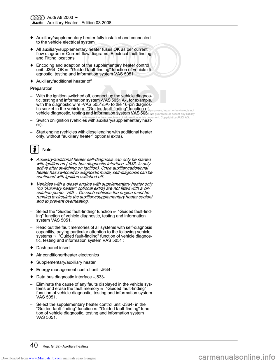 AUDI A8 2003 D3 / 2.G Auxiliary Heater Service Manual Downloaded from www.Manualslib.com manuals search engine 
Protected by copyright. Copying for private or commercial purposes, in p\
art or in whole, is not 
 permitted unless authorised by AUDI AG. AU