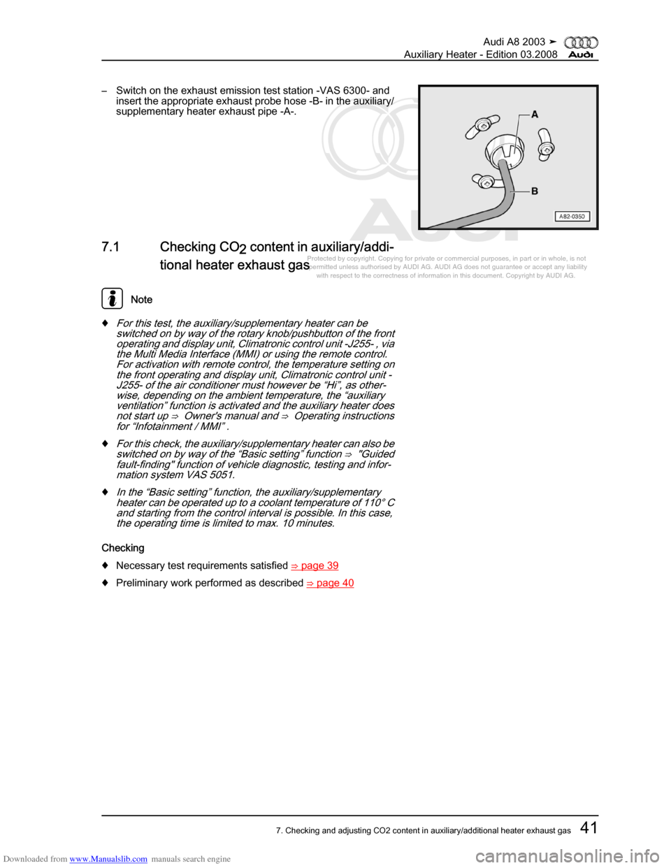 AUDI A8 2003 D3 / 2.G Auxiliary Heater Service Manual Downloaded from www.Manualslib.com manuals search engine 
Protected by copyright. Copying for private or commercial purposes, in p\
art or in whole, is not 
 permitted unless authorised by AUDI AG. AU