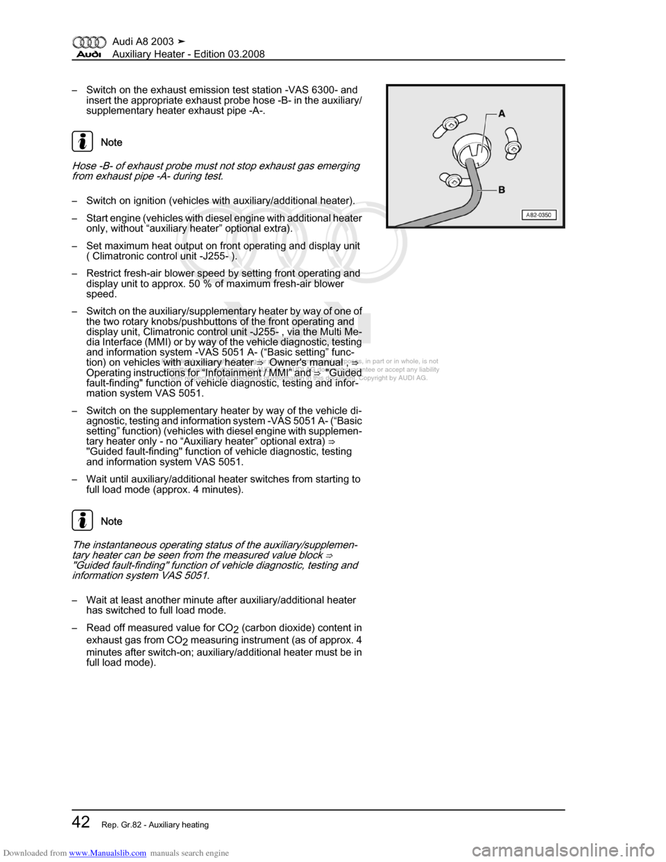 AUDI A8 2003 D3 / 2.G Auxiliary Heater Service Manual Downloaded from www.Manualslib.com manuals search engine 
Protected by copyright. Copying for private or commercial purposes, in p\
art or in whole, is not 
 permitted unless authorised by AUDI AG. AU