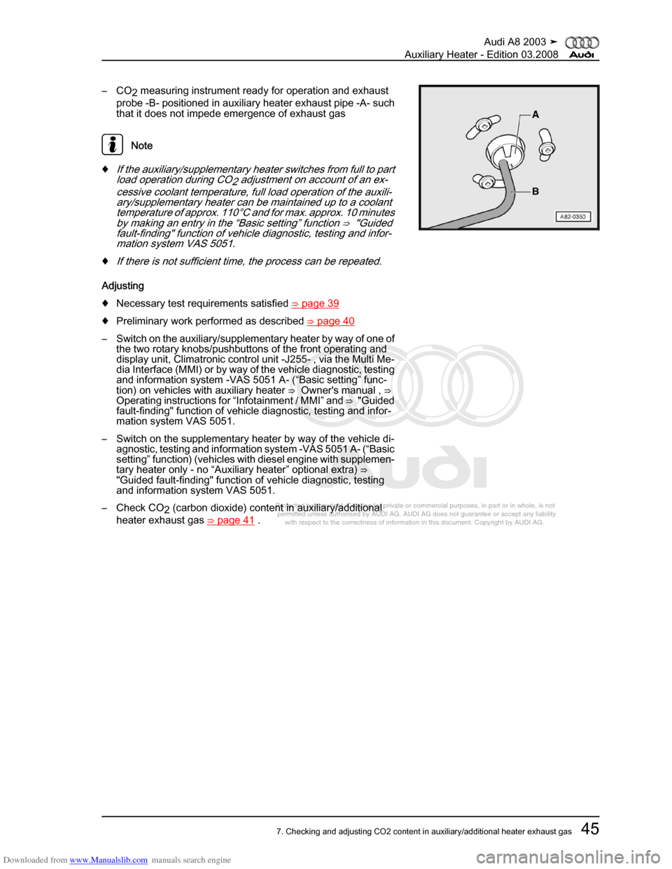 AUDI A8 2003 D3 / 2.G Auxiliary Heater Service Manual Downloaded from www.Manualslib.com manuals search engine 
Protected by copyright. Copying for private or commercial purposes, in p\
art or in whole, is not 
 permitted unless authorised by AUDI AG. AU